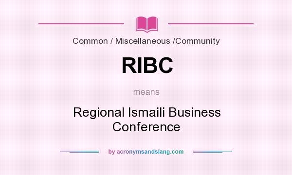 What does RIBC mean? It stands for Regional Ismaili Business Conference