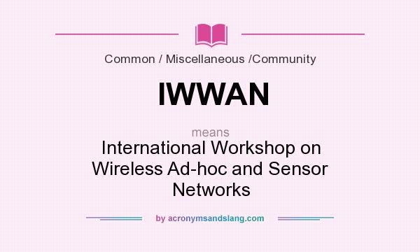 What does IWWAN mean? It stands for International Workshop on Wireless Ad-hoc and Sensor Networks