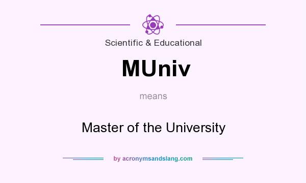 What does MUniv mean? It stands for Master of the University