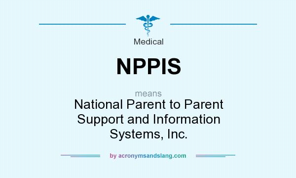 What does NPPIS mean? It stands for National Parent to Parent Support and Information Systems, Inc.