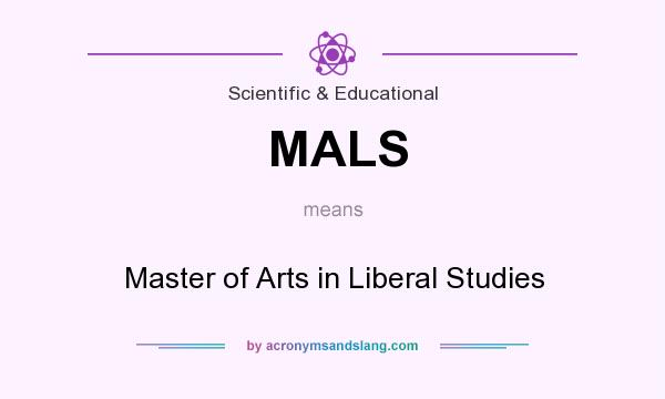 What does MALS mean? It stands for Master of Arts in Liberal Studies