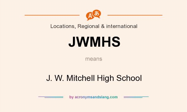 What does JWMHS mean? It stands for J. W. Mitchell High School