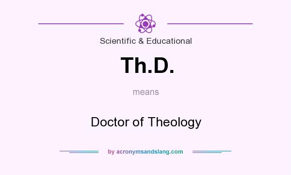 What does Th.D. mean? It stands for Doctor of Theology