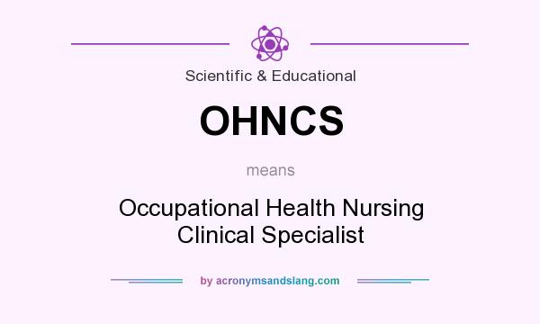 What does OHNCS mean? It stands for Occupational Health Nursing Clinical Specialist