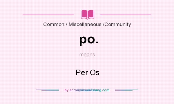 What does po. mean? It stands for Per Os