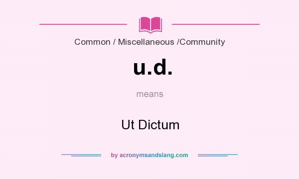 What does u.d. mean? It stands for Ut Dictum