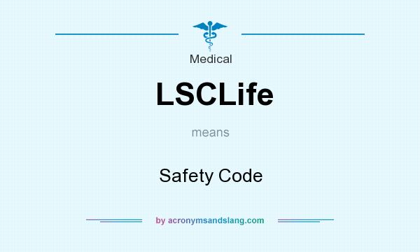 What does LSCLife mean? It stands for Safety Code