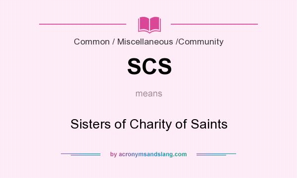 What does SCS mean? It stands for Sisters of Charity of Saints