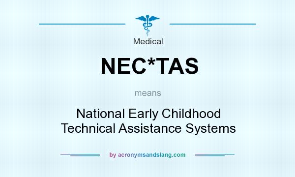 What does NEC*TAS mean? It stands for National Early Childhood Technical Assistance Systems