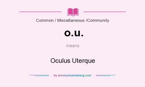 What does o.u. mean? It stands for Oculus Uterque