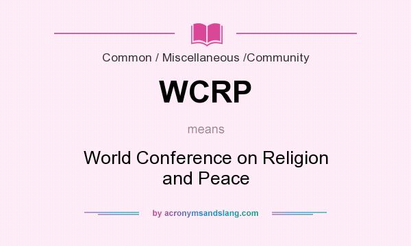 What does WCRP mean? It stands for World Conference on Religion and Peace
