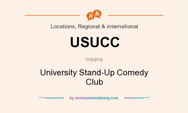 What does USUCC mean? It stands for University Stand-Up Comedy Club