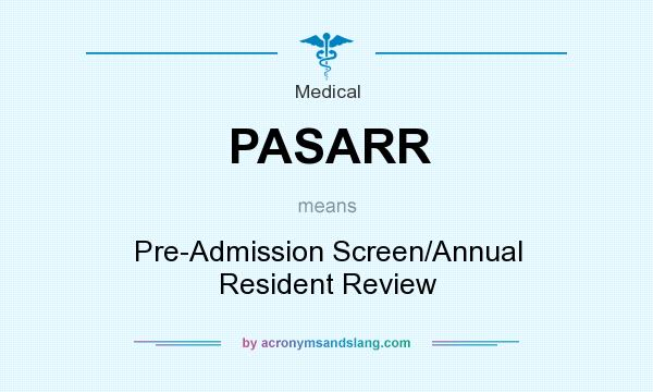 What does PASARR mean? It stands for Pre-Admission Screen/Annual Resident Review