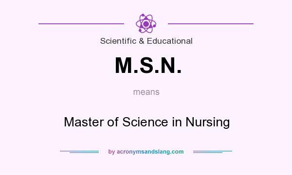 What does M.S.N. mean? It stands for Master of Science in Nursing