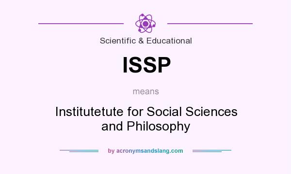 What does ISSP mean? It stands for Institutetute for Social Sciences and Philosophy