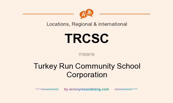 What does TRCSC mean? It stands for Turkey Run Community School Corporation