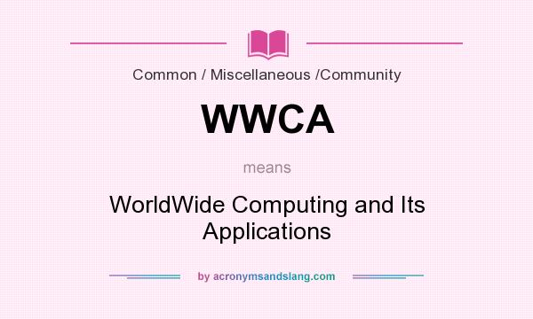 What does WWCA mean? It stands for WorldWide Computing and Its Applications