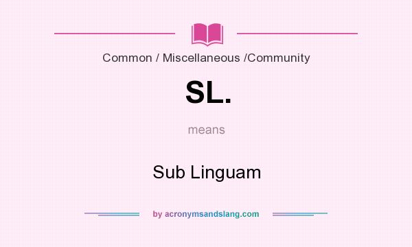 What does SL. mean? It stands for Sub Linguam