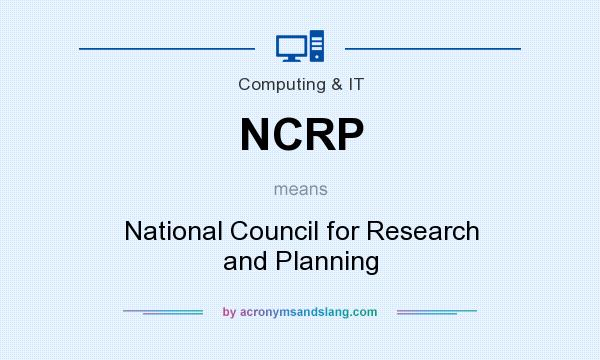 What does NCRP mean? It stands for National Council for Research and Planning