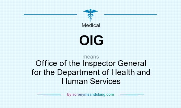 What does OIG mean? It stands for Office of the Inspector General for the Department of Health and Human Services