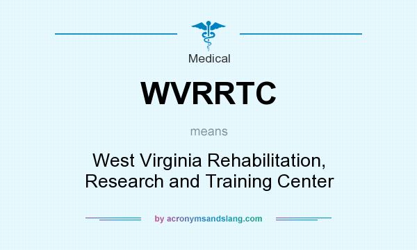 What does WVRRTC mean? It stands for West Virginia Rehabilitation, Research and Training Center