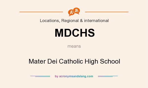 What does MDCHS mean? It stands for Mater Dei Catholic High School