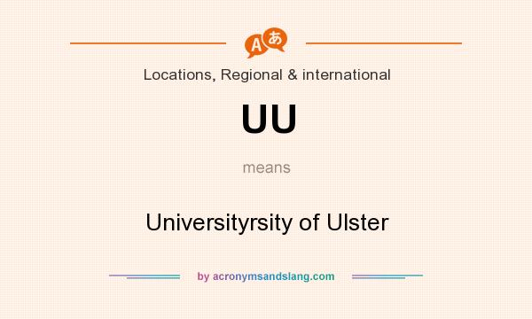 What does UU mean? It stands for Universityrsity of Ulster