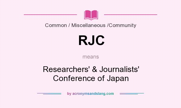 What does RJC mean? It stands for Researchers` & Journalists` Conference of Japan