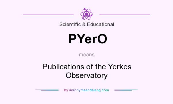 What does PYerO mean? It stands for Publications of the Yerkes Observatory