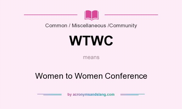 What does WTWC mean? It stands for Women to Women Conference