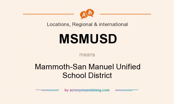 What does MSMUSD mean? It stands for Mammoth-San Manuel Unified School District