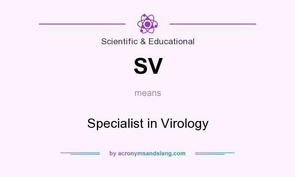 What does SV mean? It stands for Specialist in Virology