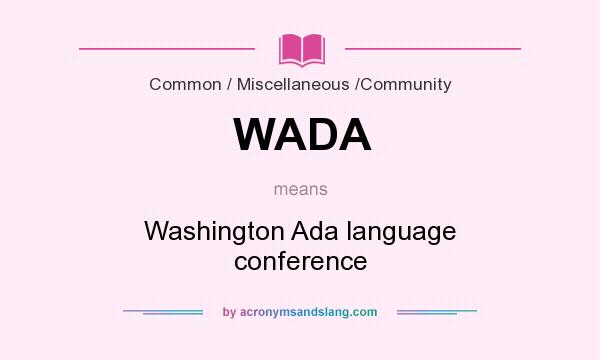 What does WADA mean? It stands for Washington Ada language conference