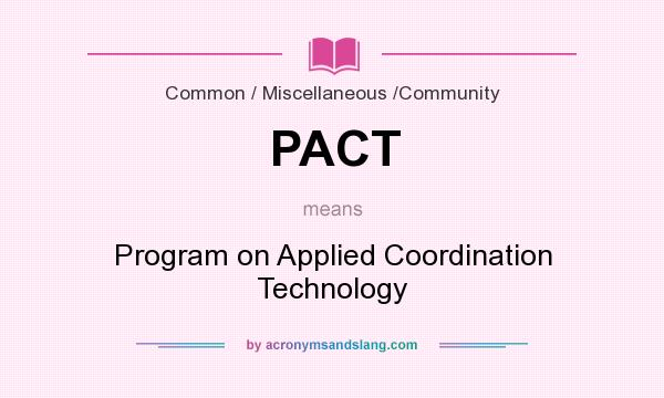 What does PACT mean? It stands for Program on Applied Coordination Technology