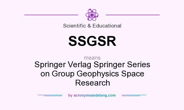 What does SSGSR mean? It stands for Springer Verlag Springer Series on Group Geophysics Space Research
