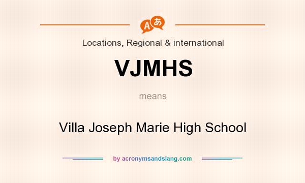 What does VJMHS mean? It stands for Villa Joseph Marie High School