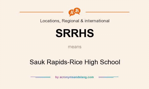 What does SRRHS mean? It stands for Sauk Rapids-Rice High School