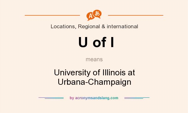 What does U of I mean? It stands for University of Illinois at Urbana-Champaign