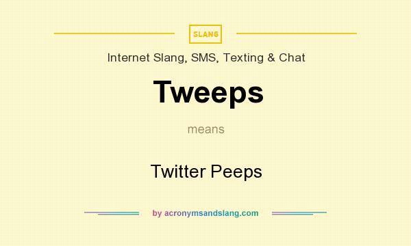 What does Tweeps mean? It stands for Twitter Peeps