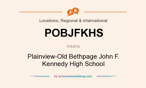 What does POBJFKHS mean? It stands for Plainview-Old Bethpage John F. Kennedy High School