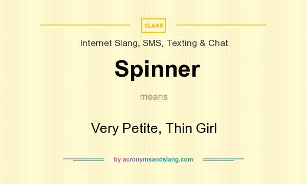 What does Spinner mean? It stands for Very Petite, Thin Girl