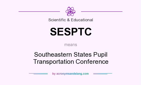 What does SESPTC mean? It stands for Southeastern States Pupil Transportation Conference
