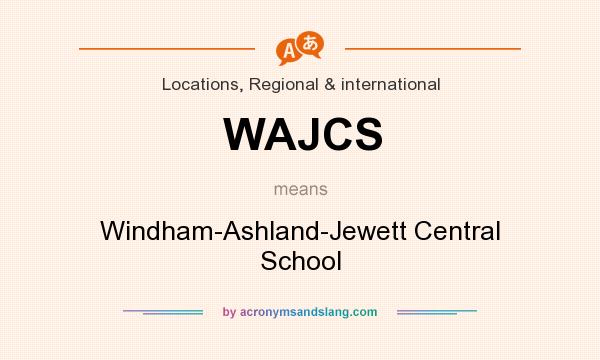 What does WAJCS mean? It stands for Windham-Ashland-Jewett Central School