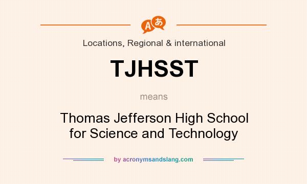 What does TJHSST mean? It stands for Thomas Jefferson High School for Science and Technology