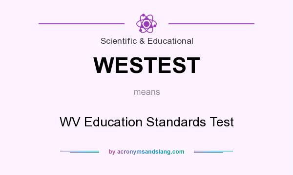 What does WESTEST mean? It stands for WV Education Standards Test