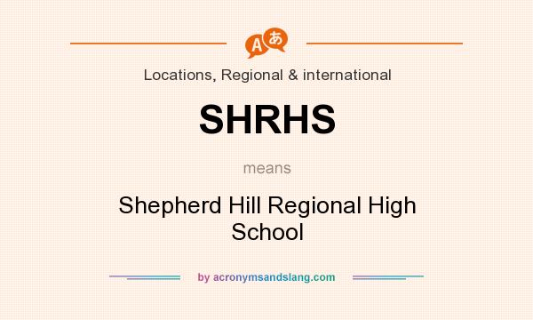 What does SHRHS mean? It stands for Shepherd Hill Regional High School