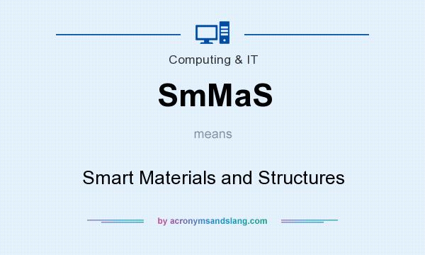 What does SmMaS mean? It stands for Smart Materials and Structures