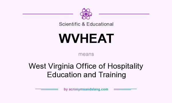 What does WVHEAT mean? It stands for West Virginia Office of Hospitality Education and Training