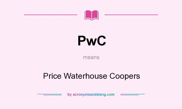 What does PwC mean? It stands for Price Waterhouse Coopers