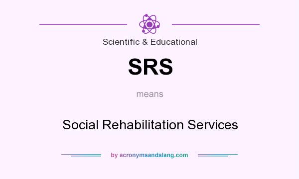 What does SRS mean? It stands for Social Rehabilitation Services